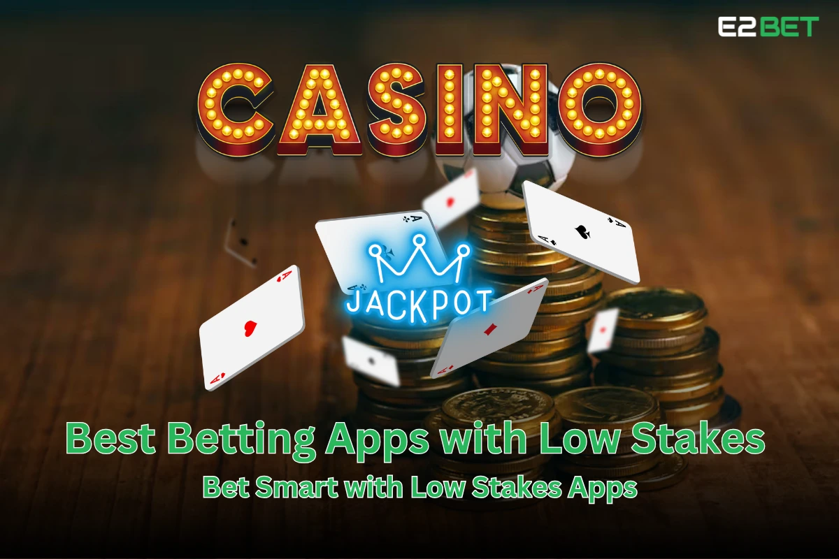 Best Betting Apps with Low Stakes
