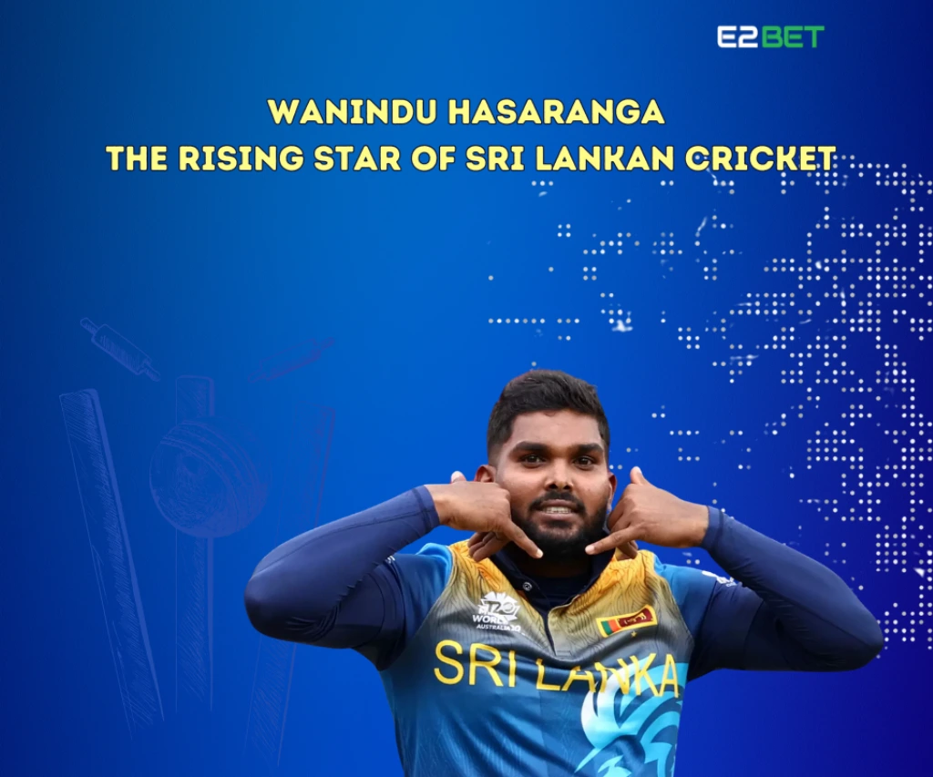 Wanindu Hasaranga: The Rising Star of Sri Lankan Cricket