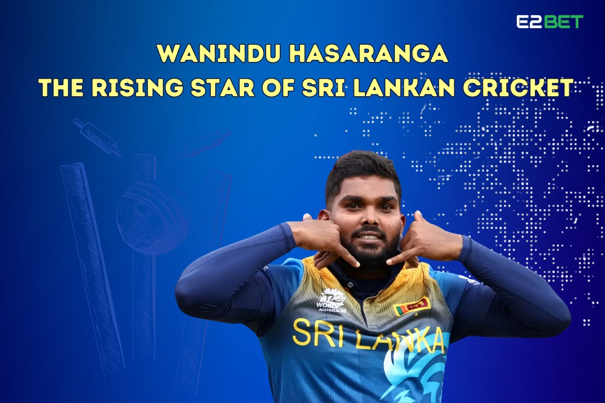 Wanindu Hasaranga: The Rising Star of Sri Lankan Cricket