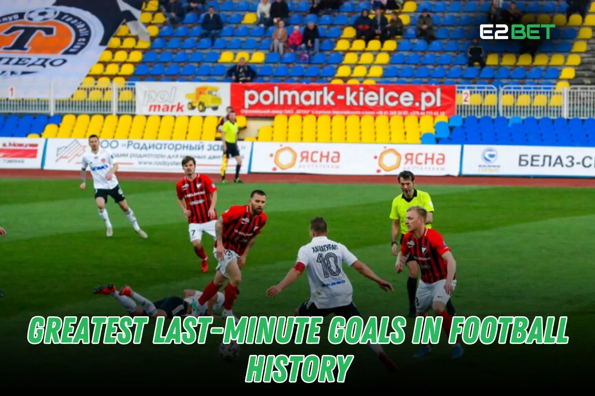 Greatest Last-Minute Goals in Football History