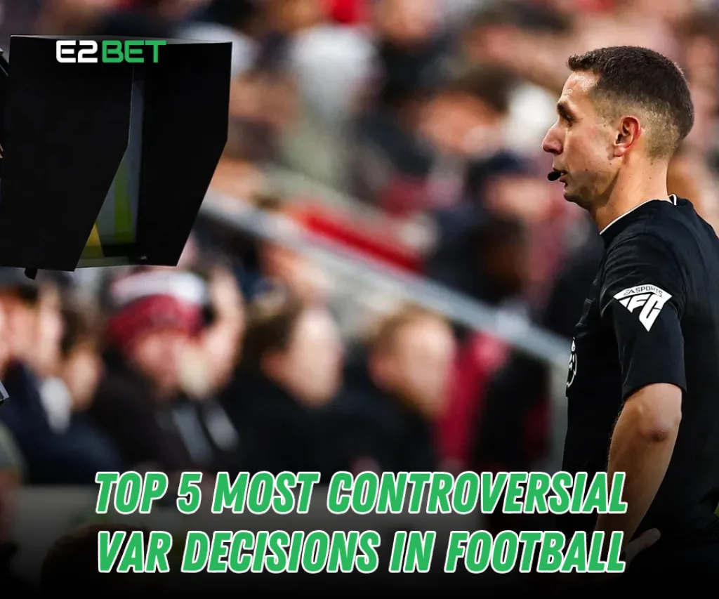 Top 5 Most Controversial VAR Decisions in Football